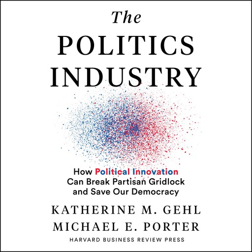 The Politics Industry, Michael Porter, Katherine M. Gehl