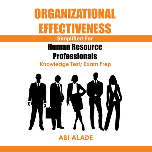 Organizational Effectiveness Simplified for Human Resource Professionals, Abi Alade