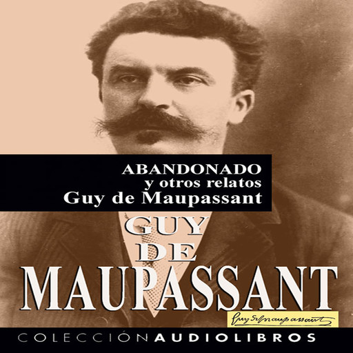 Abandonado y otros relatos, Guy de Maupassant