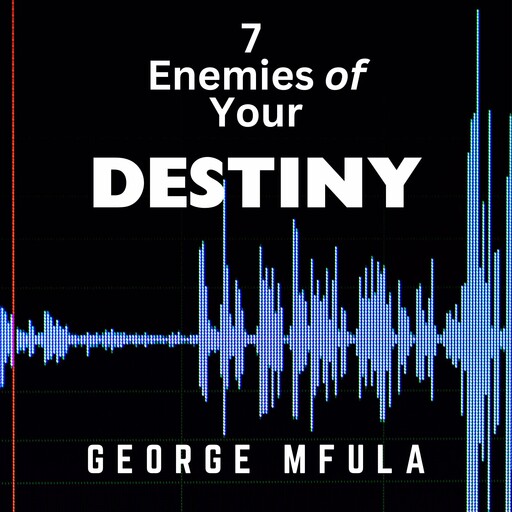 7 Enemies of Your Destiny, George Mfula