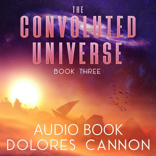 The Convoluted Universe, Book Three, Dolores Cannon