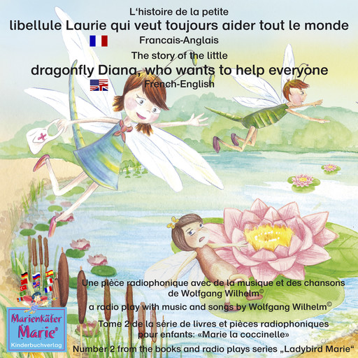 L'histoire de la petite libellule Laurie qui veut toujours aider tout le monde. Francais-Anglais / The story of Diana, the little dragonfly who wants to help everyone. French-English, Wolfgang Wilhelm