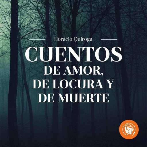 Cuentos de Amor, de Locua y de Muerte, Horacio Quiroga