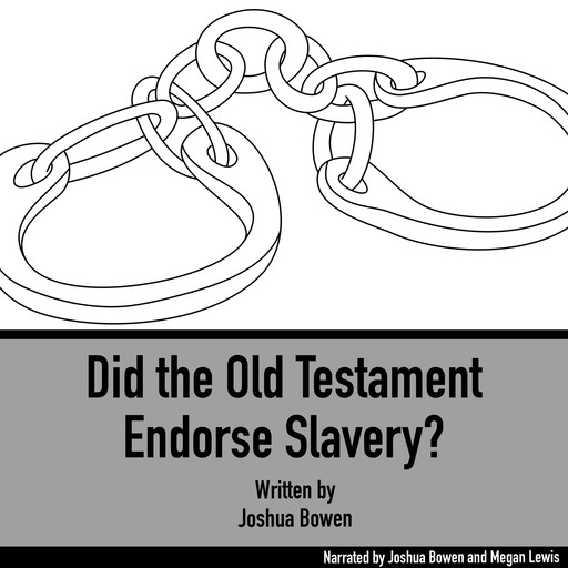 Did the Old Testament Endorse Slavery?, Joshua Bowen