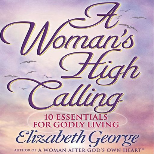 A Woman's High Calling, Elizabeth George