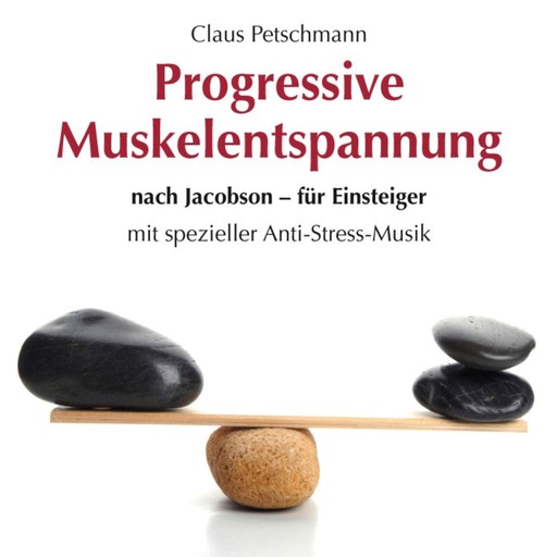Progressive Muskelentspannung nach Jacobson-für Einsteiger (Ungekürzt), Claus Petschmann