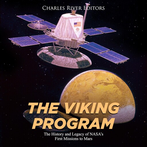 The Viking Program: The History and Legacy of NASA's First Missions to Mars, Charles Editors