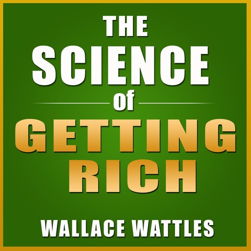 The Science of Getting Rich, Wallace D. Wattles