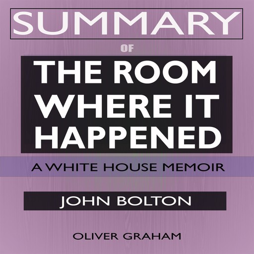 SUMMARY Of The Room Where It Happened, Oliver Graham