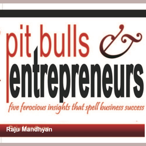 Pit Bulls &amp; Entrepreneurs, Raju Mandyhan