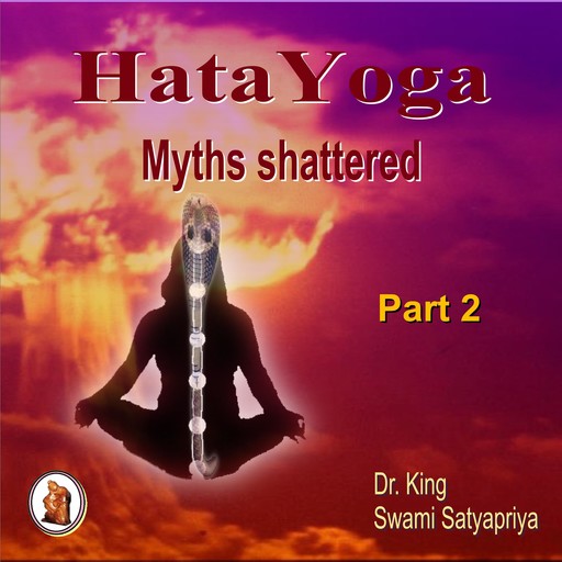Part 2 of Hata Yoga Myths Shattered, Stephen King, Swami Satyapriya