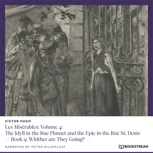 Les Misérables: Volume 4: The Idyll in the Rue Plumet and the Epic in the Rue St. Denis - Book 9: Whither are They Going? (Unabridged), Victor Hugo