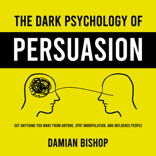 The Dark Psychology of Persuasion, Damian Bishop