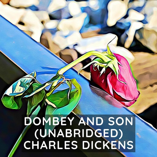 Dombey and Son (Unabridged), Charles Dickens