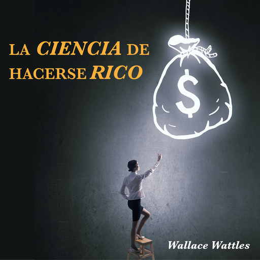 La Ciencia de Hacerse Rico, Wallace Wattles