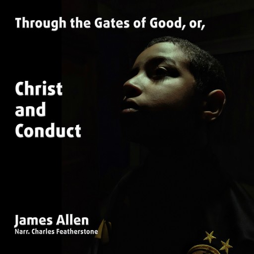 Through The Gates of Good, or, Christ And Conduct, James Allen