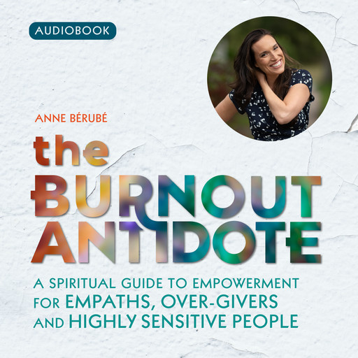 The Burnout Antidote, Anne Bérubé Ph.D.