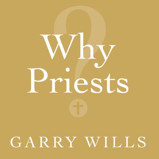 Why Priests?, Garry Wills