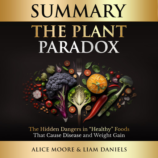 Summary: The Plant Paradox by Steven Gundry, Alice Moore, Liam Daniels