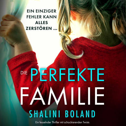 Die perfekte Familie - Ein fesselnder Thriller mit schockierenden Twists (Ungekürzt), Shalini Boland