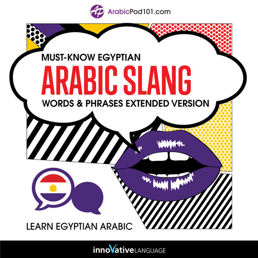 Learn Arabic: Must-Know Egyptian Arabic Slang Words & Phrases (Extended Version), Innovative Language Learning, ArabicPod101.com