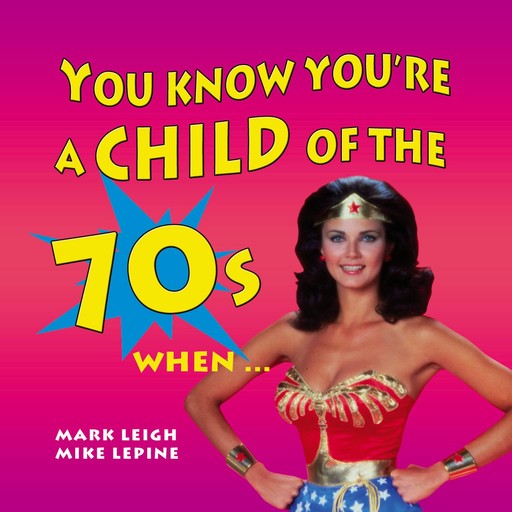 You Know You're a Child of the 70's When…, Mark Leigh, Mike Lepine