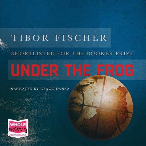 Under the Frog, Tibor Fischer