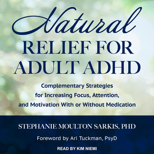Natural Relief for Adult ADHD, Stephanie Sarkis, Ari Tuckman PsyD