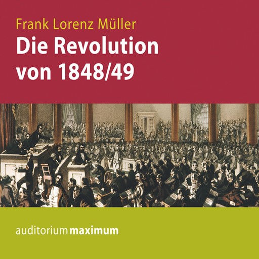 Die Revolution von 1848/49 (Ungekürzt), Frank Müller