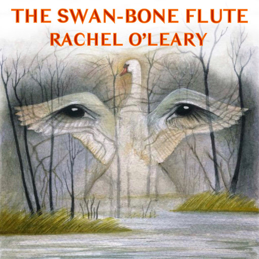 The Swan-Bone Flute (The Storytellers Trilogy Book One), Rachel O'Leary