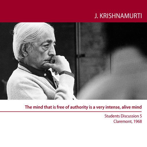 The mind that is free of authority is a very intense, alive mind, Jiddu Krishnamurti