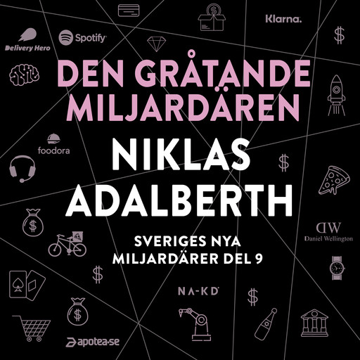 Sveriges nya miljardärer (9) : Den gråtande miljardären Niklas Adalberth, Erik Wisterberg, Jon Mauno Pettersson