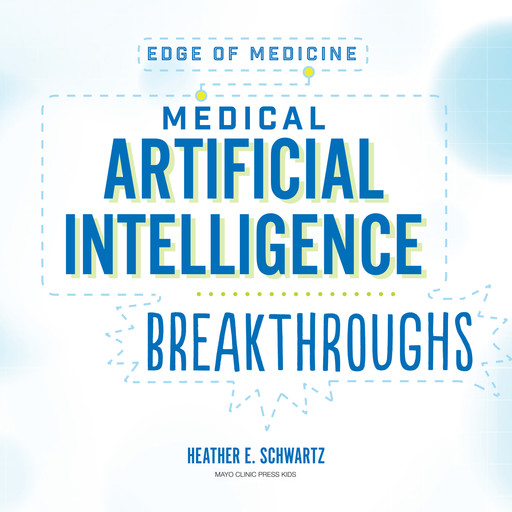 Medical Artificial Intelligence Breakthroughs, Heather Schwartz