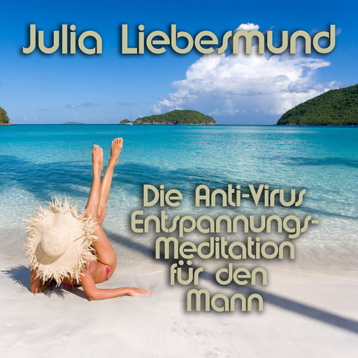 Die Anti-Virus Entspannungs-Meditation für den Mann, Julia Liebesmund