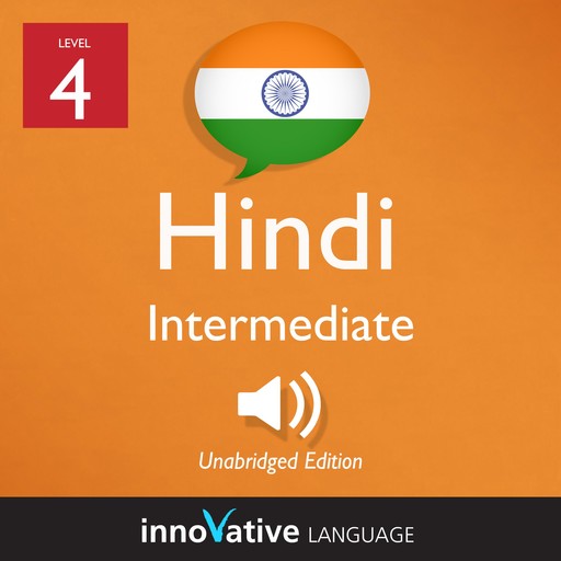 Learn Hindi - Level 4: Intermediate Hindi, Volume 1, Innovative Language Learning