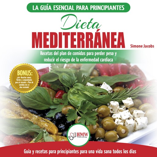 Dieta Mediterránea: Guía Para Principiantes Y Libro De Cocina Para Reducir El Riesgo De Enfermedad Cardíaca Y Recetas Para Planes De Comidas Para Perder Peso (Español/mediterranean Diet Spanish Book), Simone Jacobs