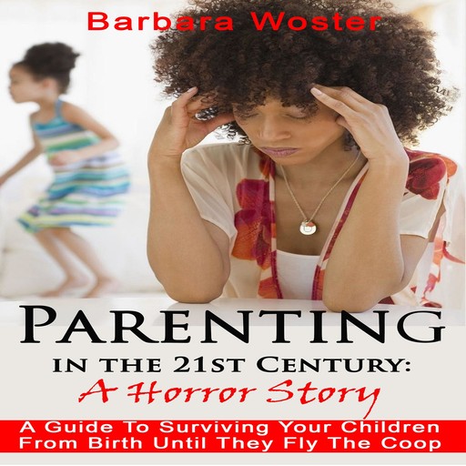 Parenting in the 21st Century, Barbara Woster