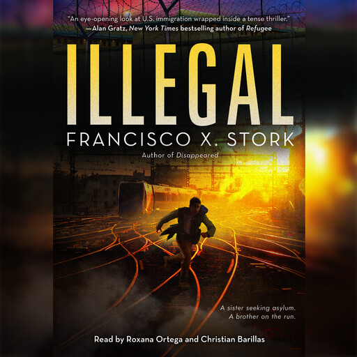 Illegal: A Disappeared Novel, Francisco X. Stork
