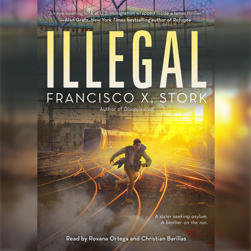 Illegal: A Disappeared Novel, Francisco X. Stork