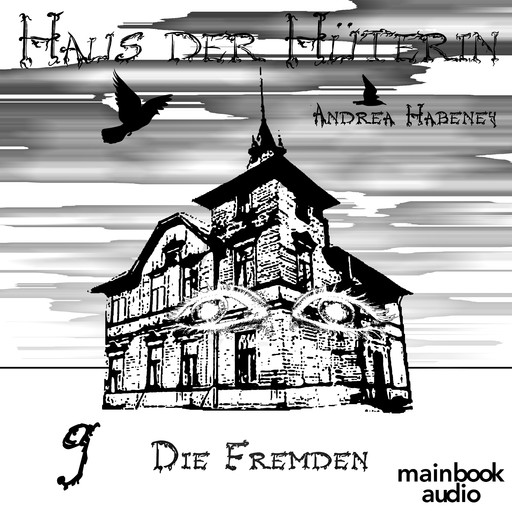Haus der Hüterin: Band 9 - Die Fremden, Andrea Habeney