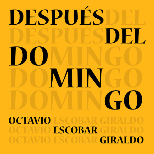 Después del domingo, Octavio Escobar Giraldo