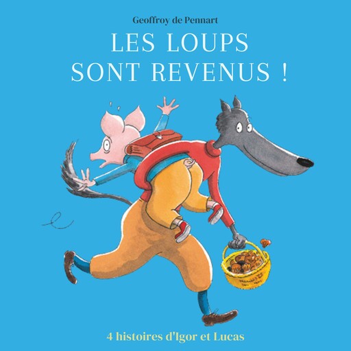 Les loups sont revenus ! - Quatre histoires d'Igor et Lucas, Geoffroy de Pennart