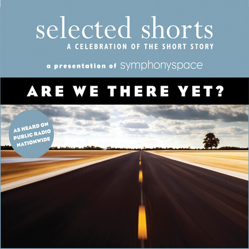 Are We There Yet?, Annie Proulx, Edward P.Jones, James Thurber, Eudora Welty, Martha Gellhorn, Stuart Dybek, Dorothy Thomas