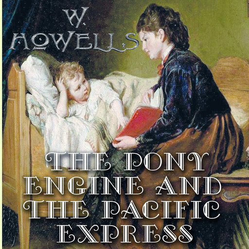 The Pony Engine and the Pacific Express, William Dean Howells