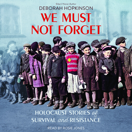 We Must Not Forget: Holocaust Stories of Survival and Resistance (Scholastic Focus), Deborah Hopkinson
