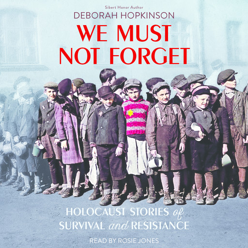 We Must Not Forget: Holocaust Stories of Survival and Resistance, Deborah Hopkinson
