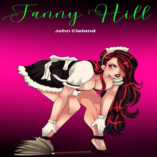 Fanny Hill, or Memoirs of a Woman of Pleasure (Unabridged), John Cleland