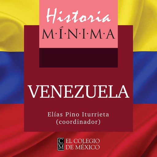HISTORIA MÍNIMA DE VENEZUELA, Elías Pino Iturrieta
