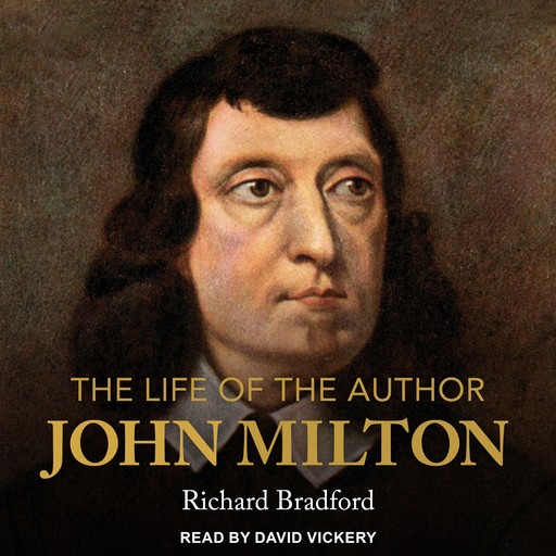 The Life of the Author: John Milton, Richard Bradford