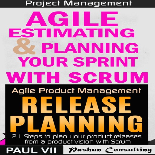 Agile Product Management Box Set: Agile Estimating & Planning Your Sprint with Scrum and Release Planning 21 Steps, Paul VII